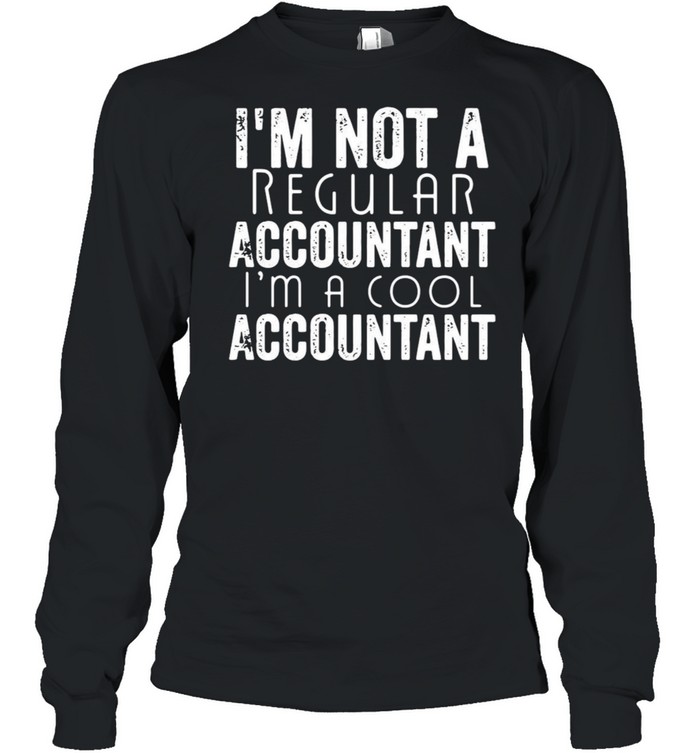 I’m Not A Regular Accountant I’m A Cool Accountant T-shirt Long Sleeved T-shirt