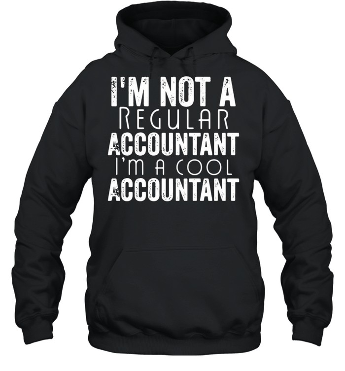 I’m Not A Regular Accountant I’m A Cool Accountant T-shirt Unisex Hoodie