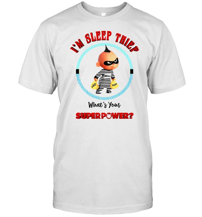 I’m Sleep Thief What’s Your Superpower T-shirt