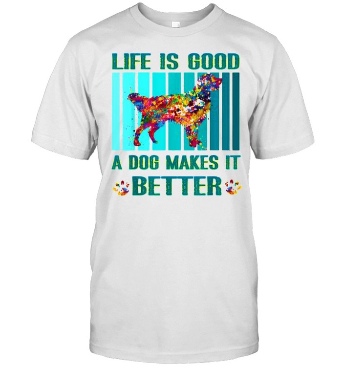 Life Is Good A Dog Makes It Better Dog Watercolor T-Shirt