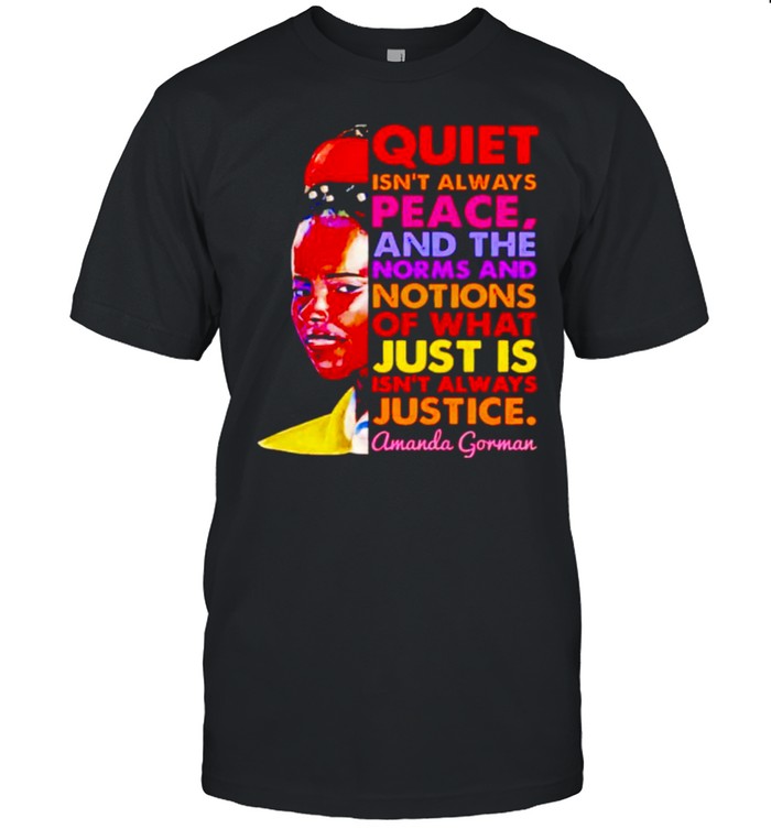 Amanda Gorman quite isn’t always peace what just is isn’t always justice shirt Classic Men's T-shirt