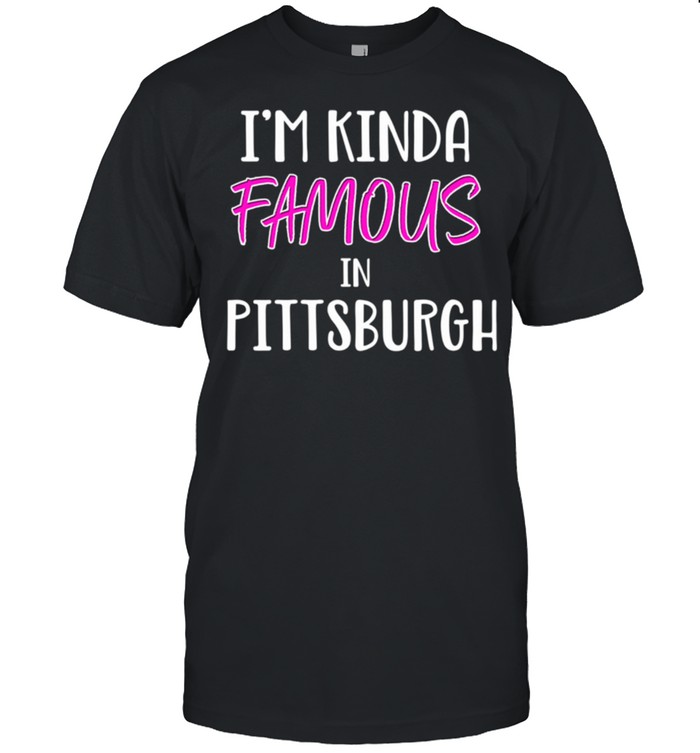 I'm Kinda Famous Pittsburgh Pennsylvania shirt Classic Men's T-shirt