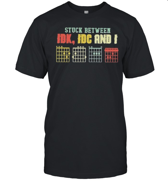 stuck Between IDK IDC And I Guitar Shirt