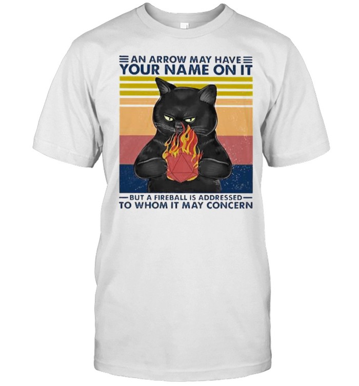 An arrow may have your name on it but a fireball is addressed to whom it may concern cat vintage shirt