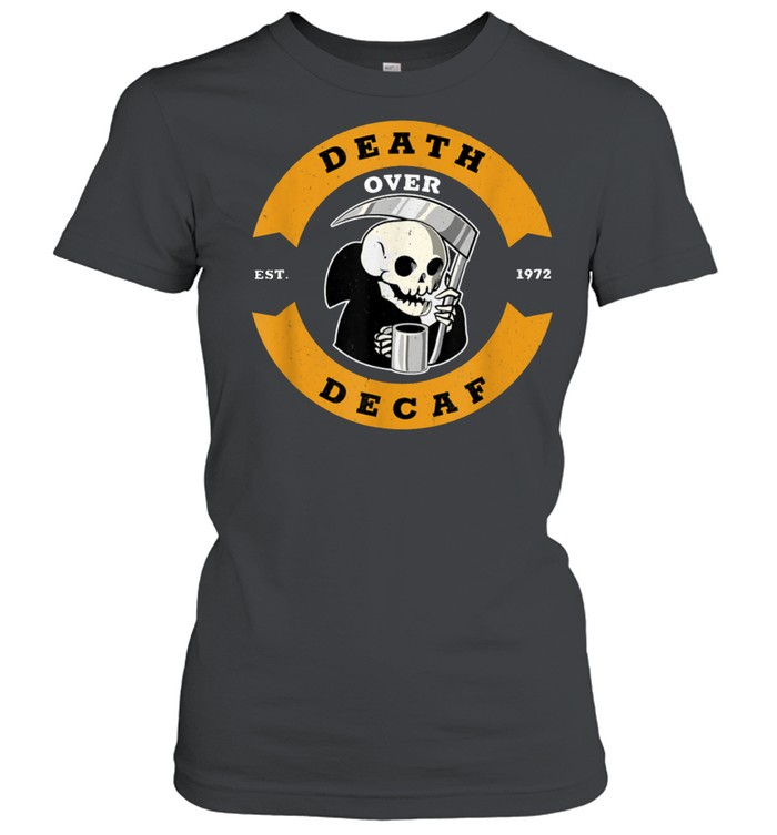 Death Over Decaf Grim Reaper Espresso Coffee Caffeine shirt Classic Women's T-shirt