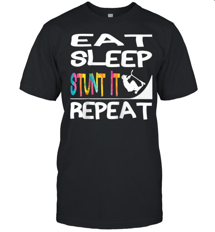 Eat Sleep Stunt it Repeat Stunt Scooter Scootering shirt