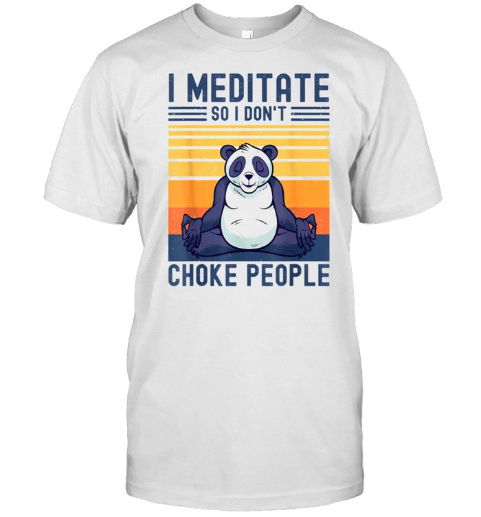 I Meditate So I Don't Choke People Panda Yoga Meditation Zen shirt