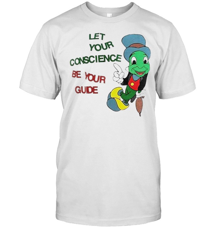 Jiminy Cricket let your conscience be your guide shirt