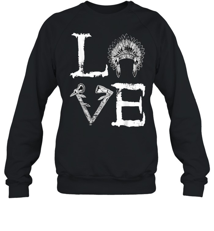 Love Native T- Unisex Sweatshirt