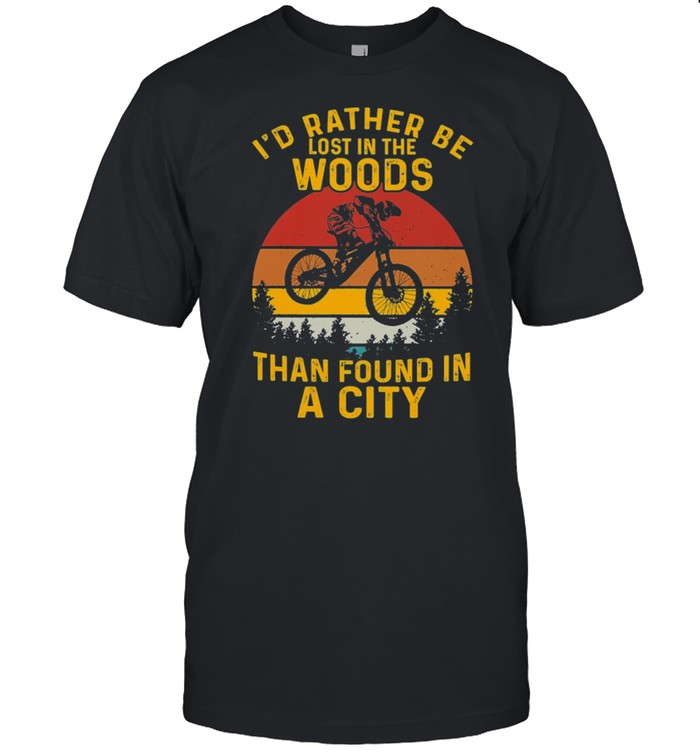 MOUNTAIN BIKING Id Rather Be Lost In The Woods Than Found In A City Vintage shirt