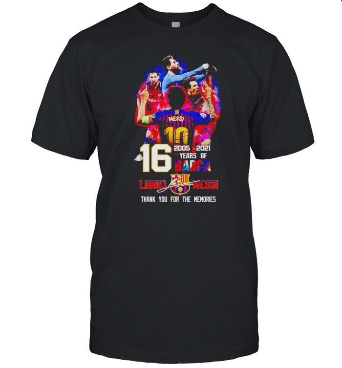 16 years of Barca 2005 2021 Lionel Messi thank you for the memories shirt Classic Men's T-shirt