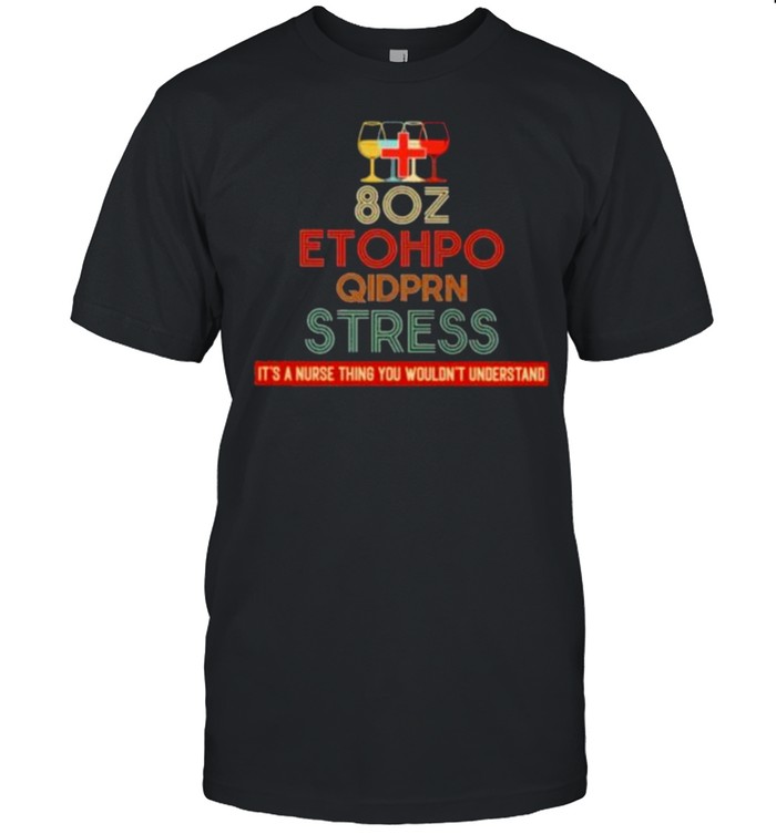 Best 80z Etohpo Qidprn Stress It’s A Nurse THing You Wouldn’t Understand Shirt