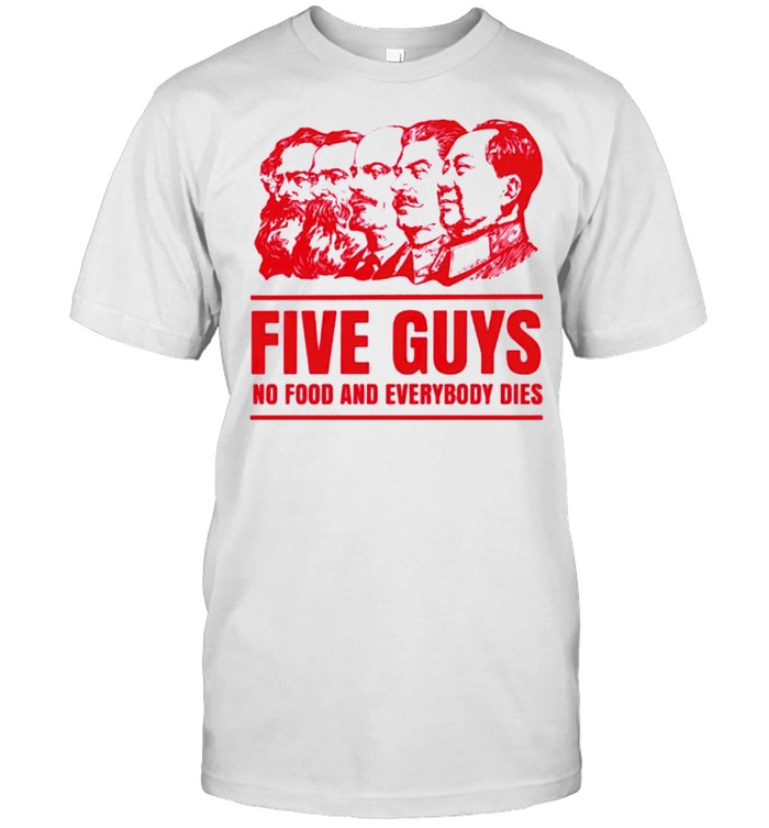 Five guys no food and everybody dies shirt Classic Men's T-shirt