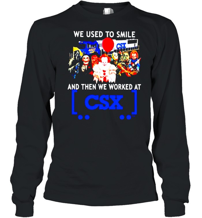 Horror Halloween we used to smile and then we worked at CSX shirt Long Sleeved T-shirt