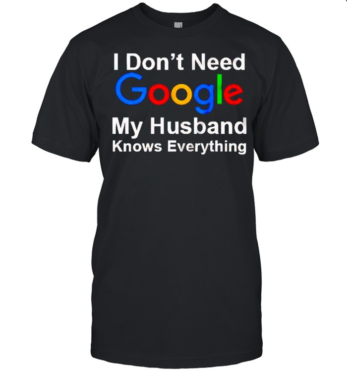 I don’t need google my husband knows everything shirt Classic Men's T-shirt