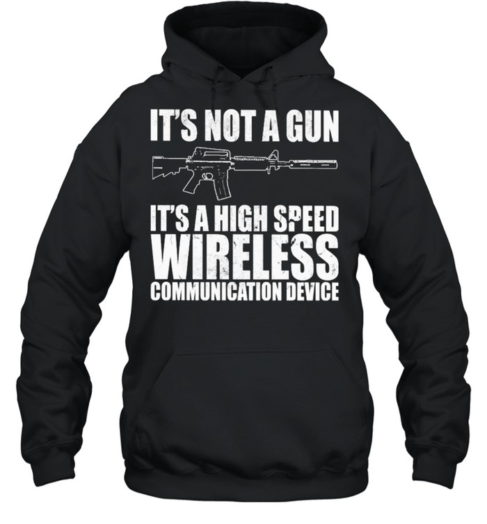 Its not a Gun its a high speed wireless communication device shirt Unisex Hoodie