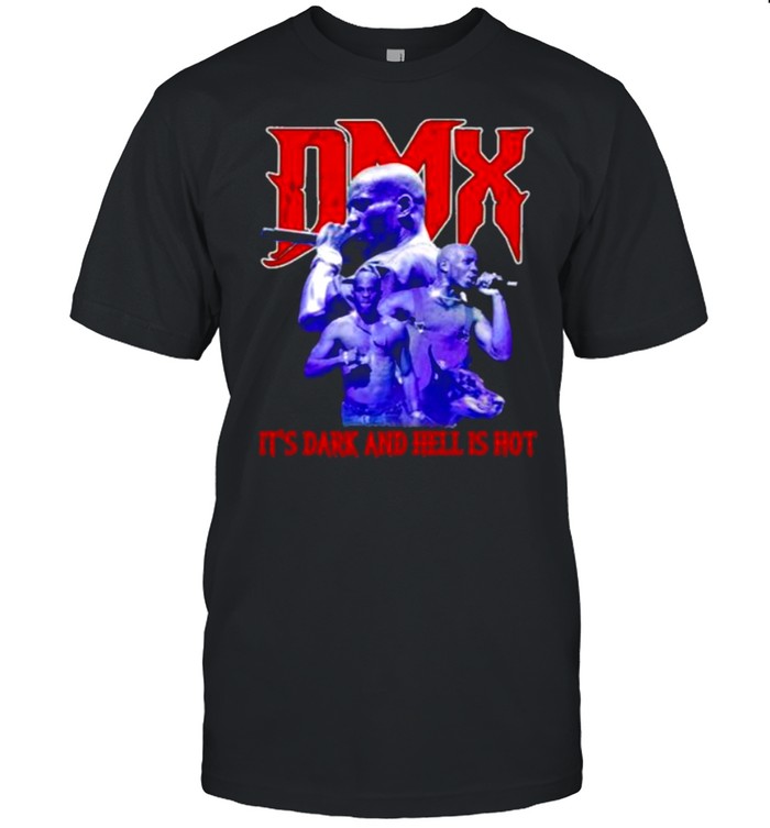 Premium dMX It’s Dark And Hell Is hot Shirt