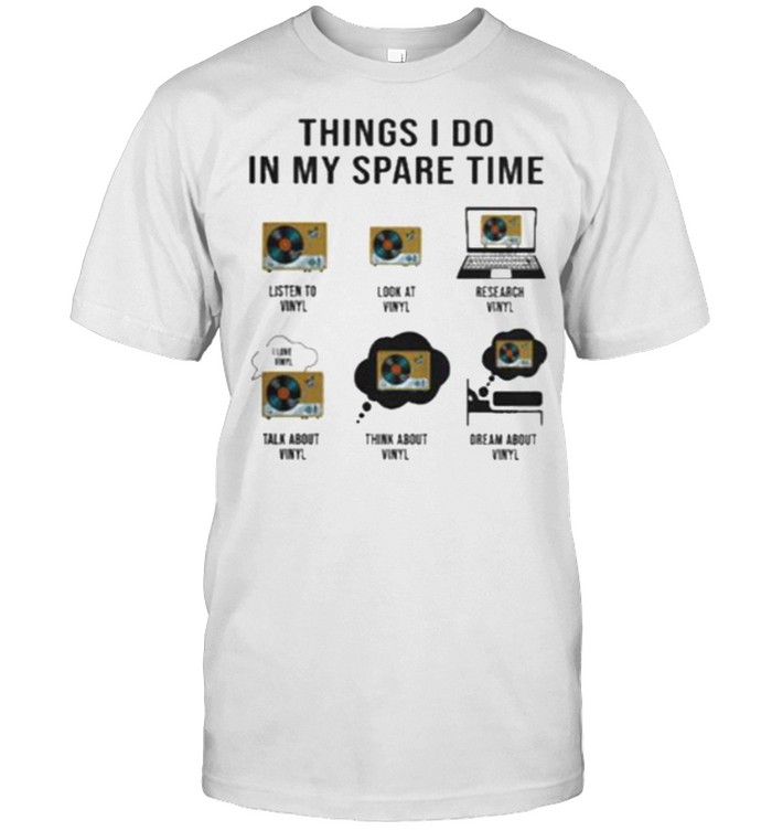 Premium things I Do In My Spare Time Vinyl  Classic Men's T-shirt