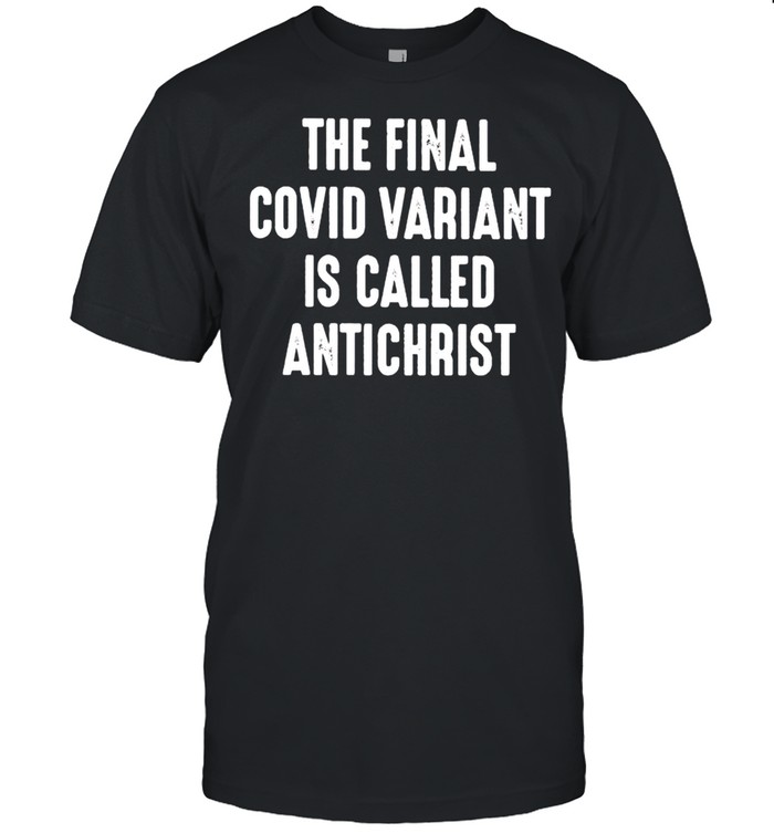 The final Covid variant is called antichrist shirt