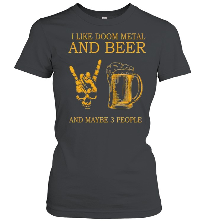 Top i like doom metal and beer and maybe 3 people shirt Classic Women's T-shirt