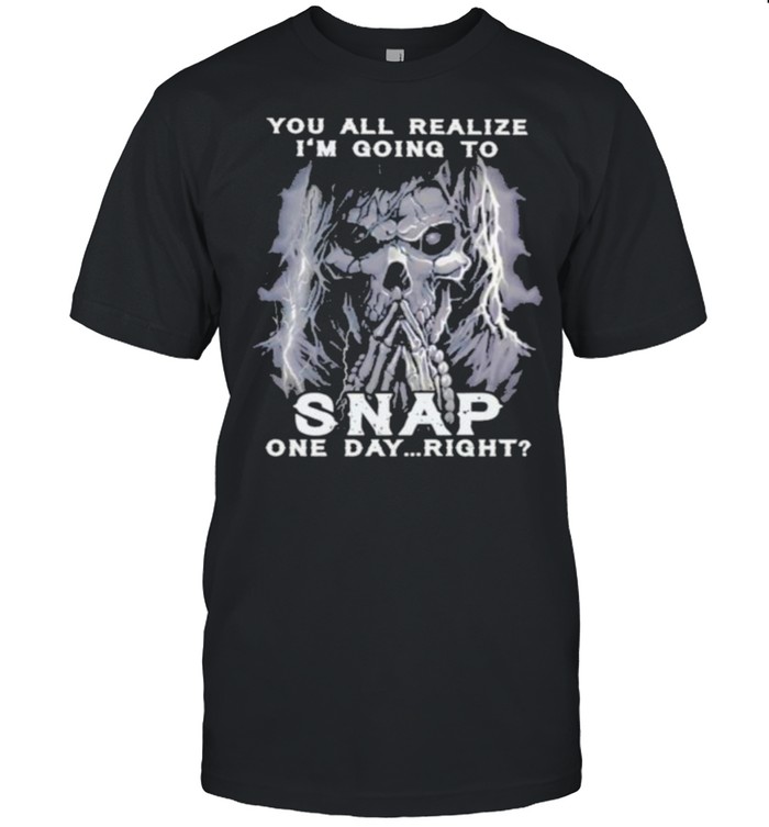 you All Realize I’m Going To Snap One Day Right Skull  Classic Men's T-shirt