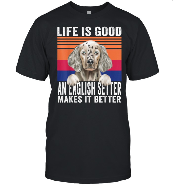 English Setters Makes Your Life Good Vintage shirt