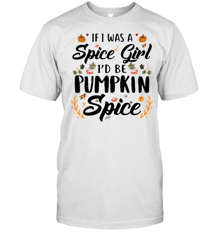 If I Was A Spice Girl I’d Be Pumpkin Spice Autumn Halloween T- Classic Men's T-shirt