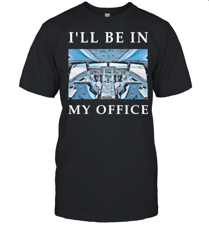i’ll be my office pilot shirt