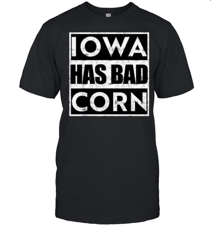 iowa Has Bad Corn T-Shirt