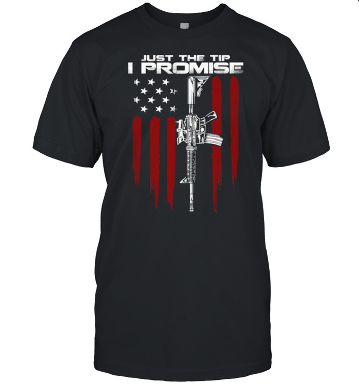 Just The Tip I Promise Gun Rights AR-15 Owner Gun American Flag T- Classic Men's T-shirt