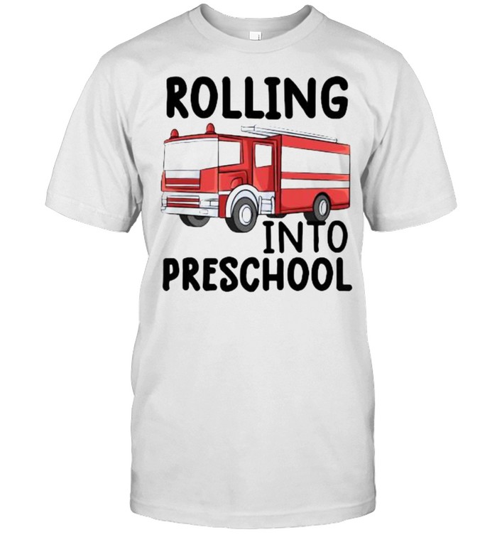 Rolling Into Preschool Fire Truck Fireman Pre-K First Day T-Shirt