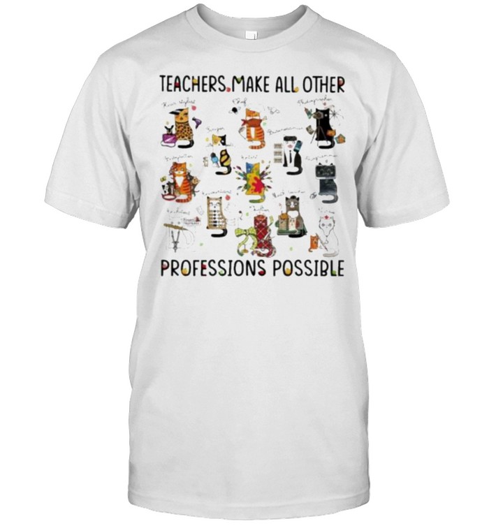 teacher Make All Other Professions Possible Cat  Classic Men's T-shirt