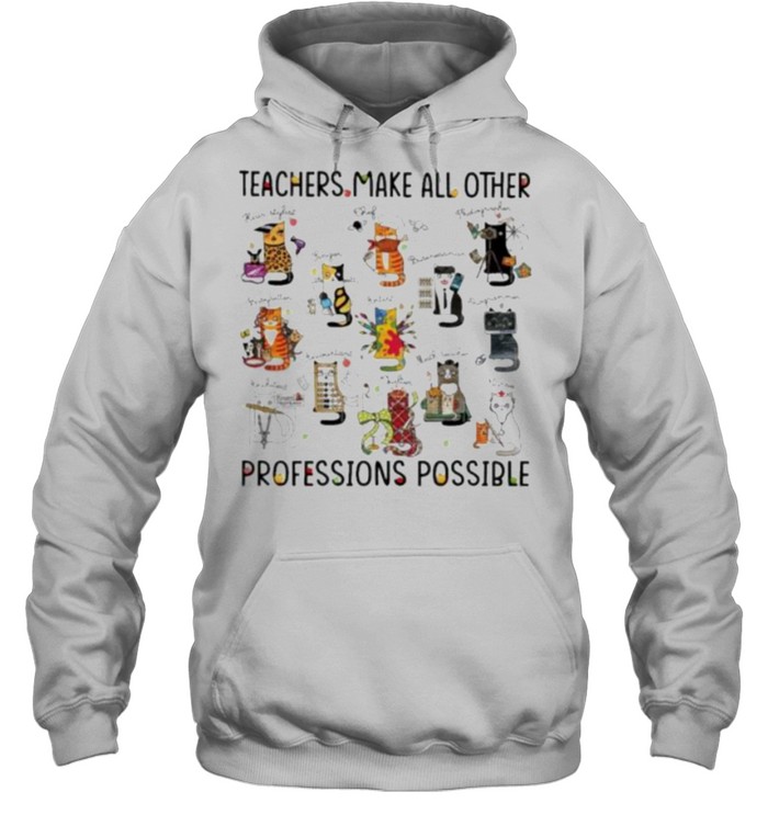 teacher Make All Other Professions Possible Cat  Unisex Hoodie