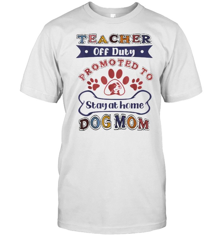 Teacher Off Duty Promoted To Stay At Home Dog Mom T- Classic Men's T-shirt