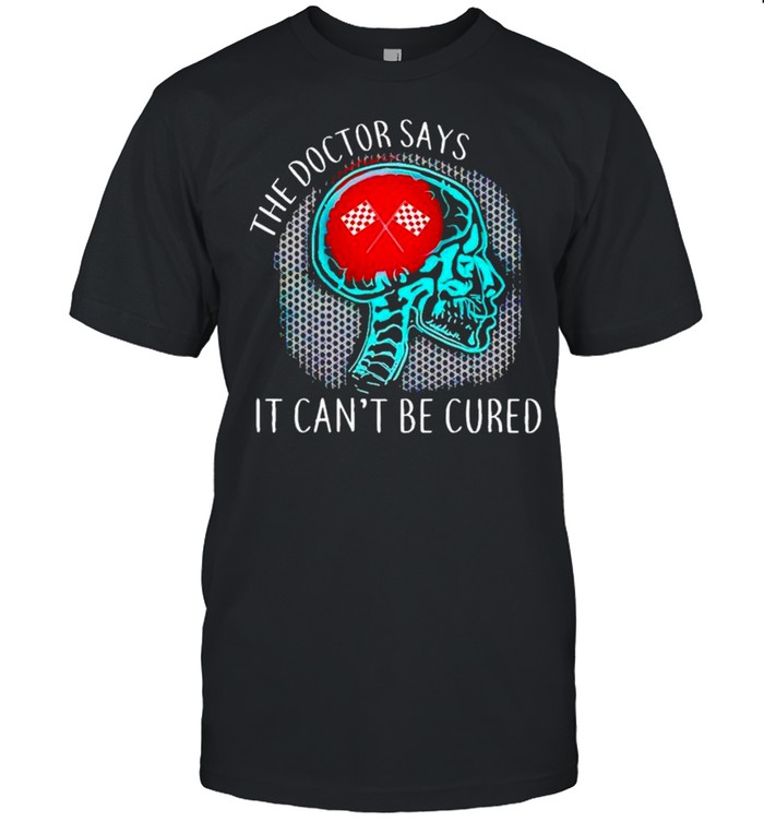 The doctor says it can’t be cured shirt Classic Men's T-shirt