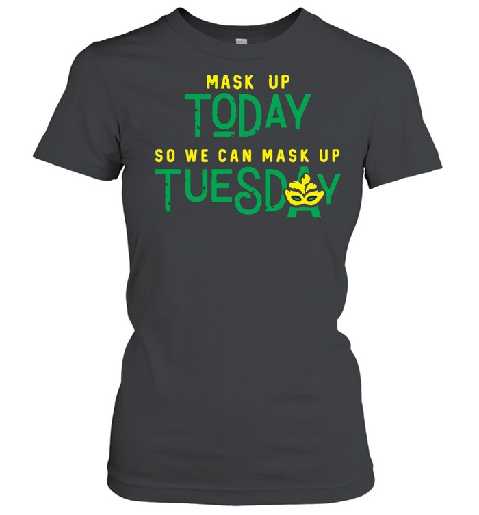 Mask Up Today So We Can Mask Up Tuesday T-shirt Classic Women's T-shirt
