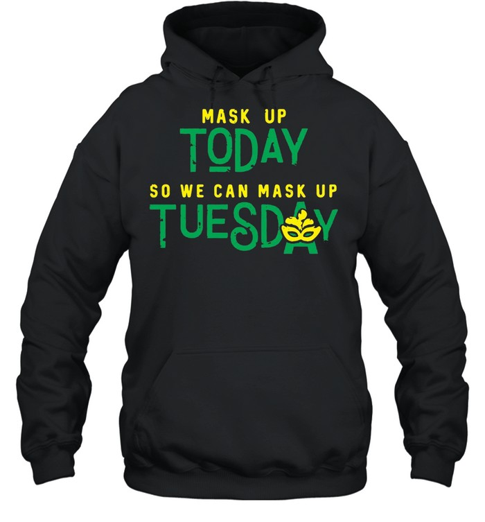 Mask Up Today So We Can Mask Up Tuesday T-shirt Unisex Hoodie