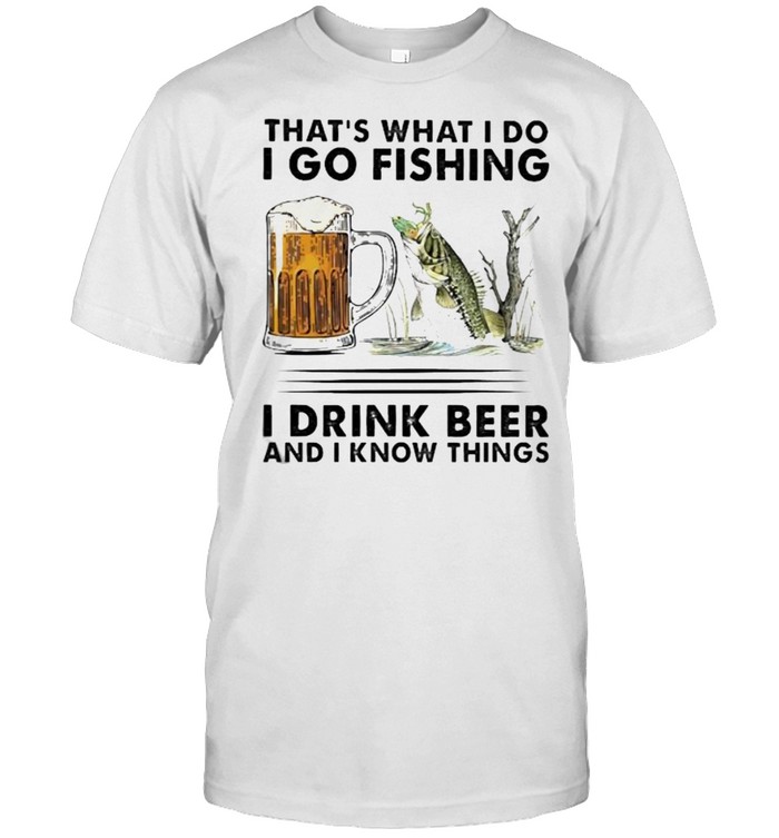 Thats what i do i go fishing i drink beer shirt Classic Men's T-shirt