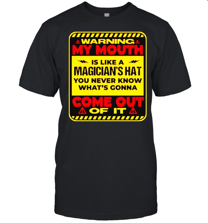 Warning my mouth is like a magician’s hat you never know shirt Classic Men's T-shirt