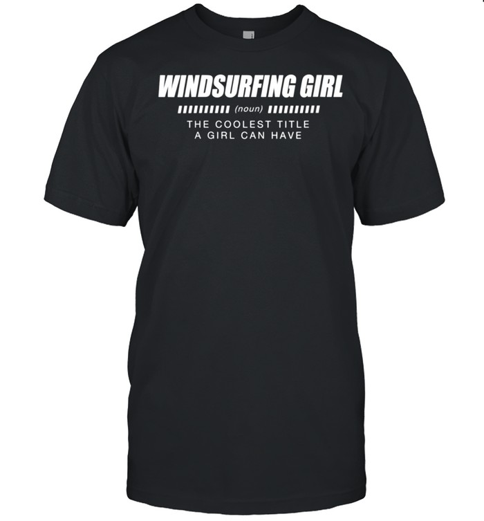Windsurfing Girl Definition Windsurfer Adventure Sports shirt