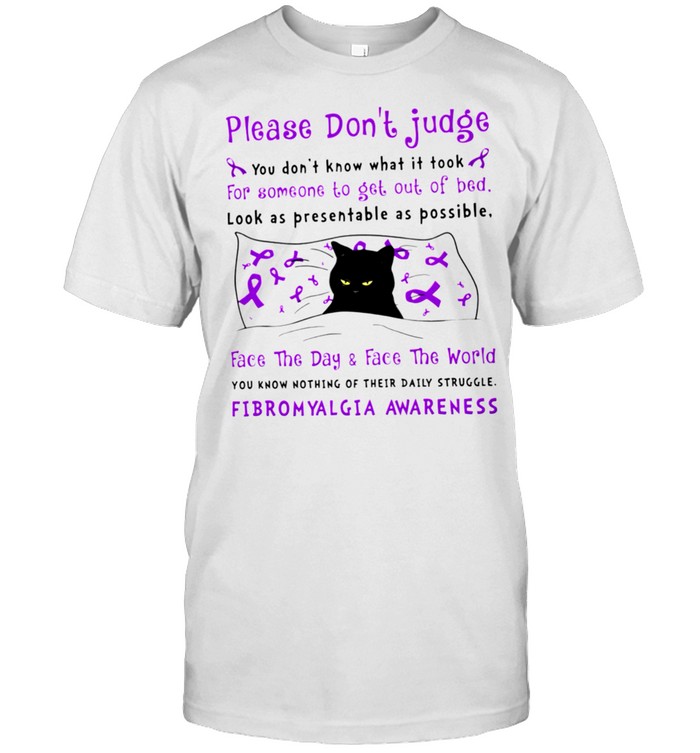 Please don’t judge you don’t know what it took for someone to get out of bed shirt