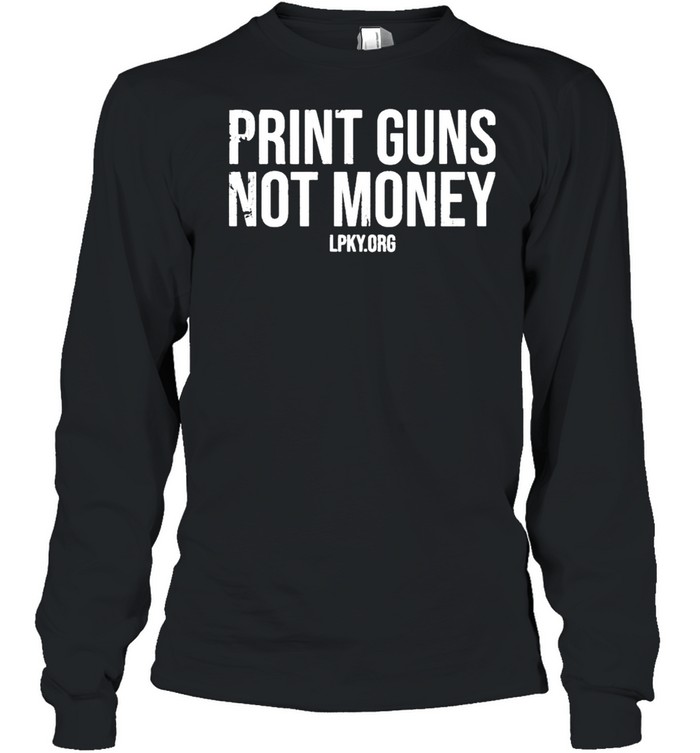 Print guns not money shirt Long Sleeved T-shirt