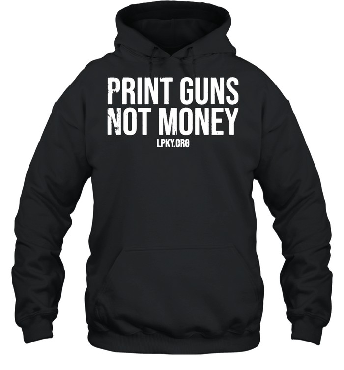Print guns not money shirt Unisex Hoodie