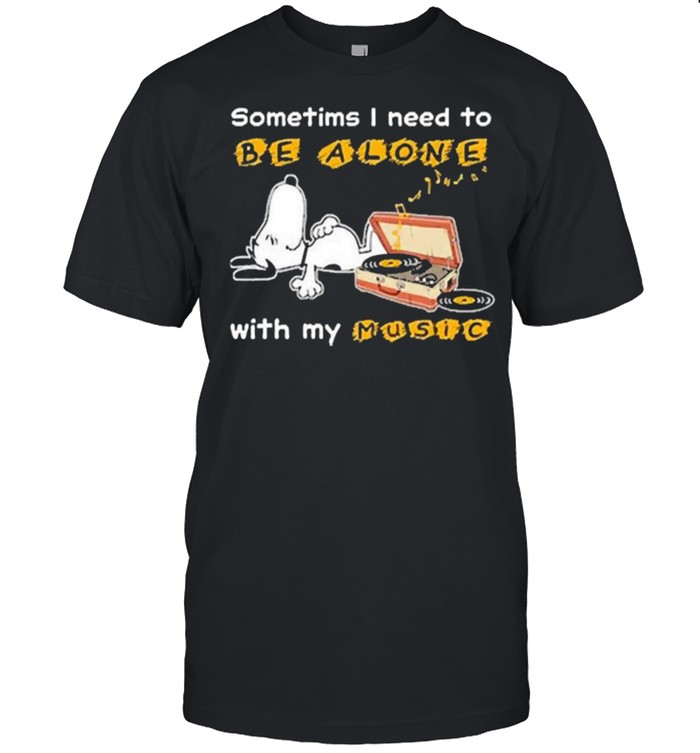 Sometims i need to be alone with my music snoopy shirt Classic Men's T-shirt