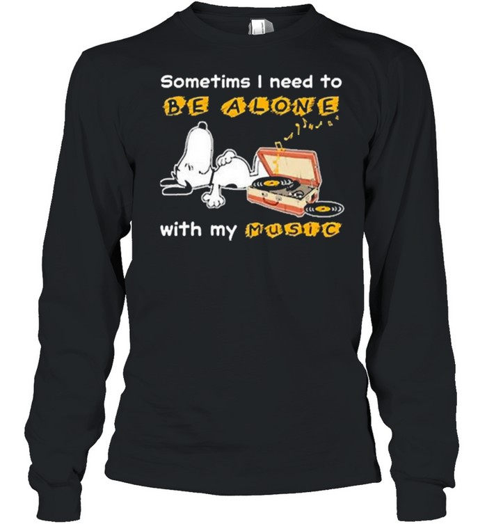 Sometims i need to be alone with my music snoopy shirt Long Sleeved T-shirt