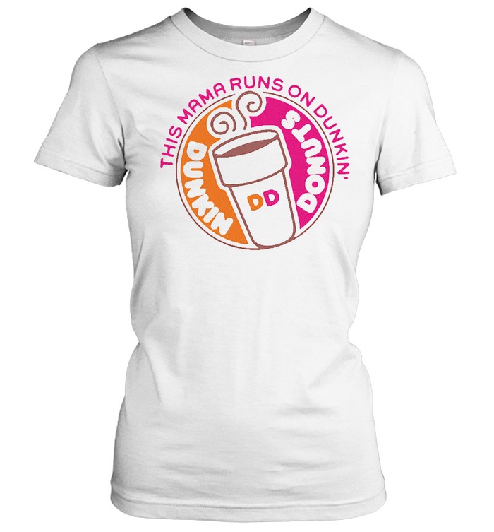 This mama runs on dunkin donuts shirt Classic Women's T-shirt