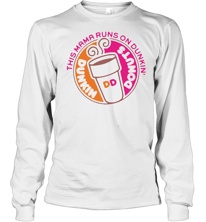 This mama runs on dunkin donuts shirt Long Sleeved T-shirt