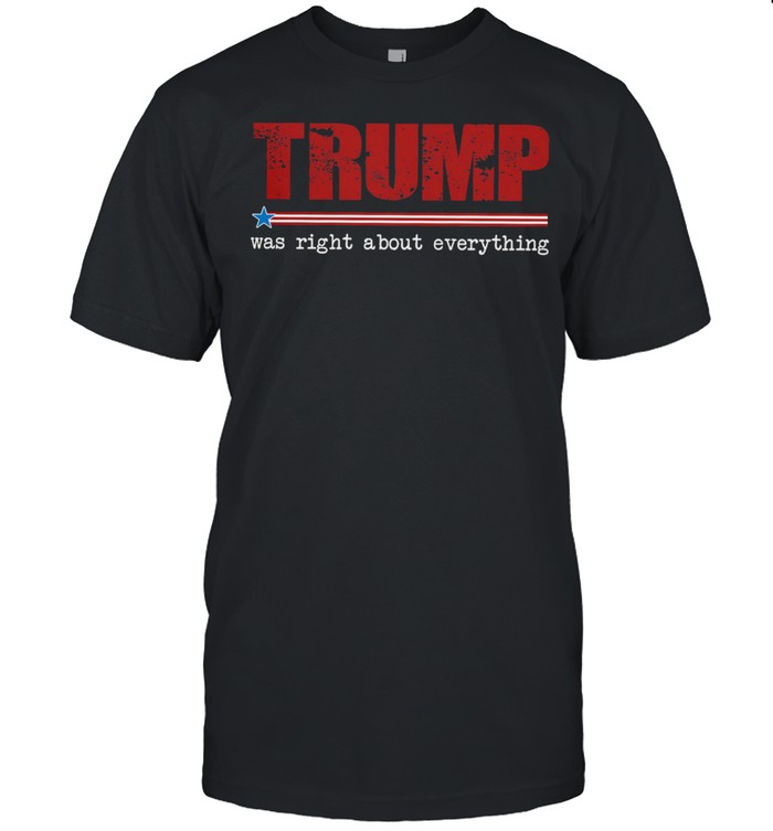 Trump was right about everything shirt Classic Men's T-shirt