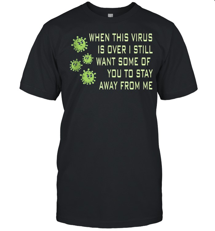 When this Virus is over Retro Social Distancing shirt Classic Men's T-shirt