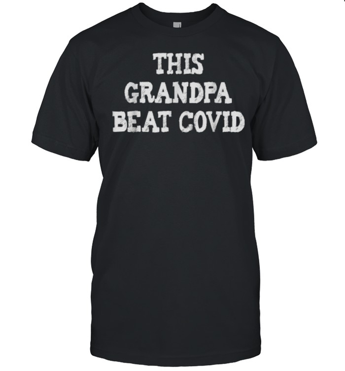 COVID survivor- This grandpa beat covid T-Shirt